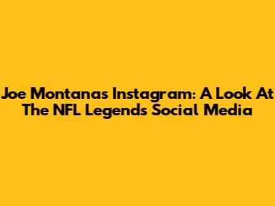 Joe Montana's Instagram: A Look At The NFL Legend's Social Media