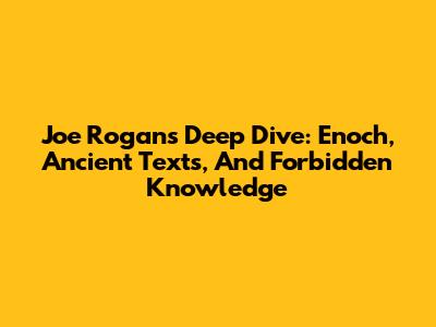 Joe Rogan's Deep Dive: Enoch, Ancient Texts, And Forbidden Knowledge