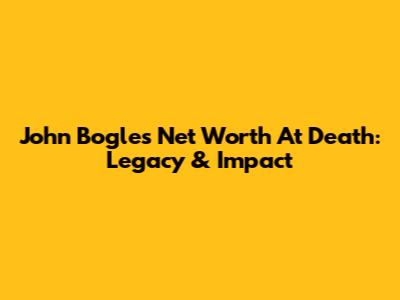 John Bogle's Net Worth At Death: Legacy & Impact