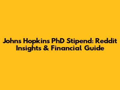 Johns Hopkins PhD Stipend: Reddit Insights & Financial Guide