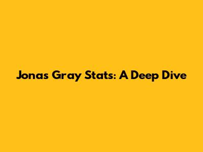 Jonas Gray Stats: A Deep Dive
