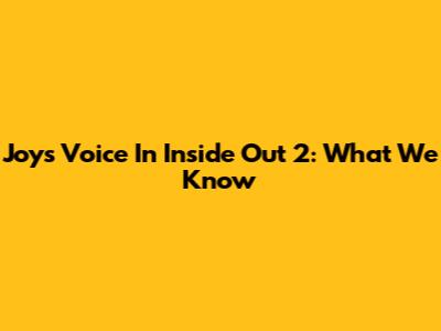 Joy's Voice In Inside Out 2: What We Know