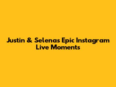Justin & Selena's Epic Instagram Live Moments