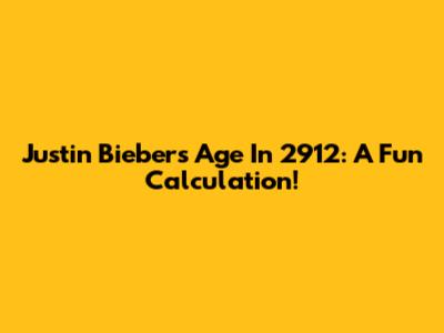 Justin Bieber's Age In 2912: A Fun Calculation!