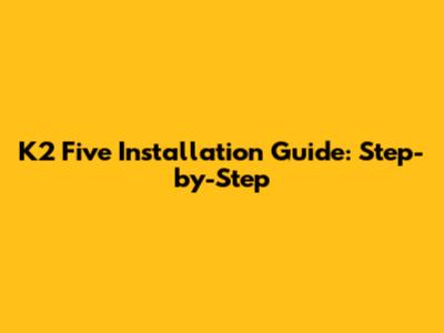 K2 Five Installation Guide: Step-by-Step