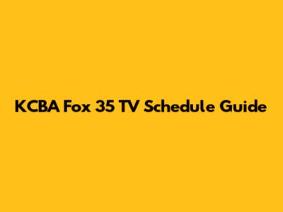 KCBA Fox 35 TV Schedule Guide