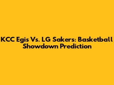 KCC Egis Vs. LG Sakers: Basketball Showdown Prediction