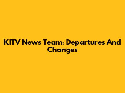 KITV News Team: Departures And Changes