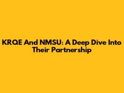 KRQE And NMSU: A Deep Dive Into Their Partnership
