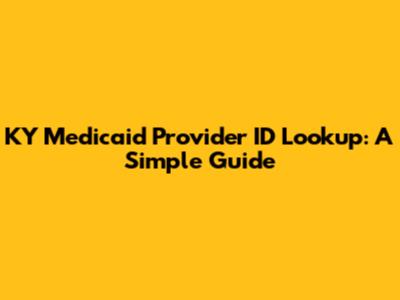 KY Medicaid Provider ID Lookup: A Simple Guide