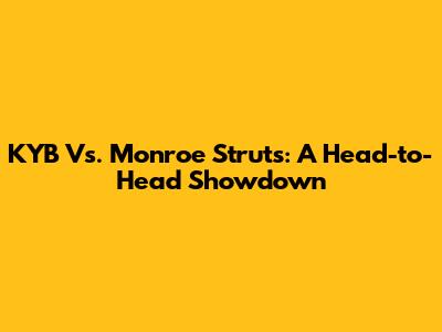 KYB Vs. Monroe Struts: A Head-to-Head Showdown