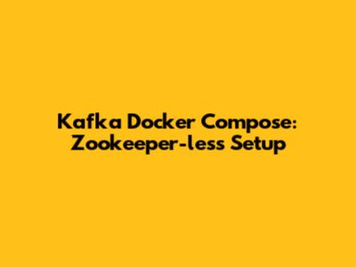 Kafka Docker Compose: Zookeeper-less Setup