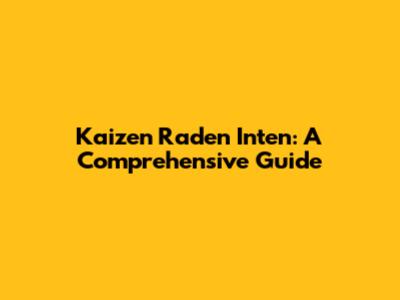 Kaizen Raden Inten: A Comprehensive Guide