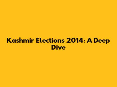 Kashmir Elections 2014: A Deep Dive