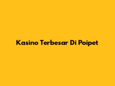 Kasino Terbesar Di Poipet