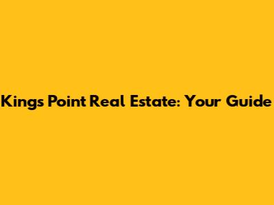 Kings Point Real Estate: Your Guide