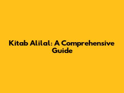 Kitab Alilal: A Comprehensive Guide