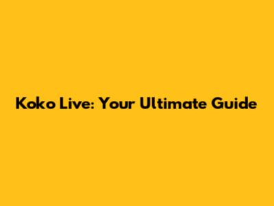 Koko Live: Your Ultimate Guide