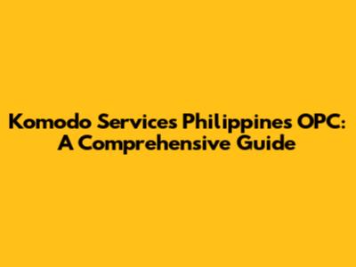 Komodo Services Philippines OPC: A Comprehensive Guide