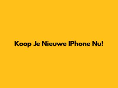 Koop Je Nieuwe IPhone Nu!