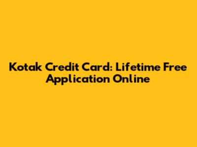 Kotak Credit Card: Lifetime Free Application Online