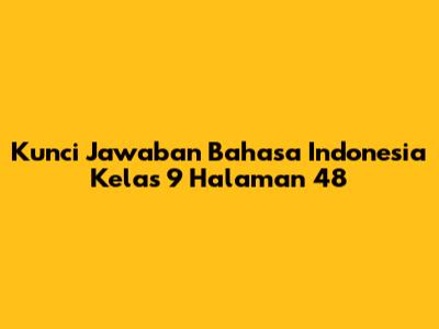 Kunci Jawaban Bahasa Indonesia Kelas 9 Halaman 48
