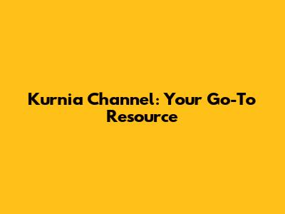 Kurnia Channel: Your Go-To Resource