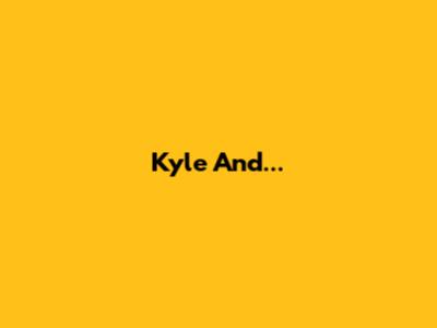 Kyle And...