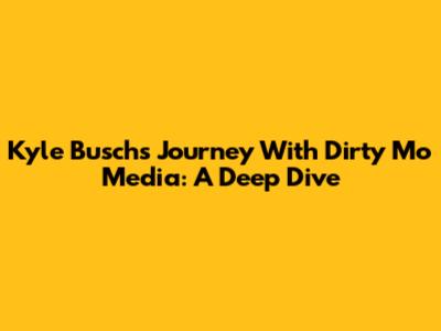 Kyle Busch's Journey With Dirty Mo Media: A Deep Dive