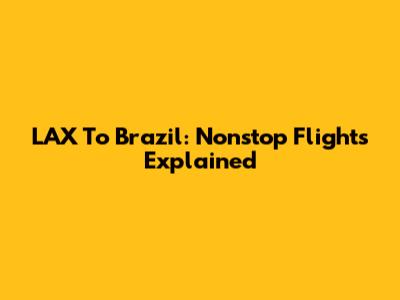 LAX To Brazil: Nonstop Flights Explained