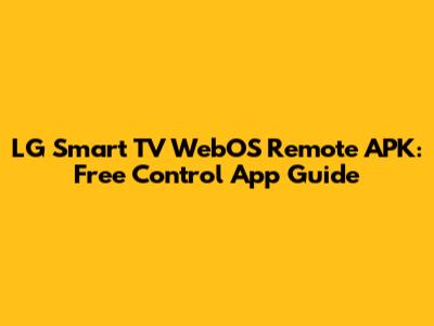 LG Smart TV WebOS Remote APK: Free Control App Guide