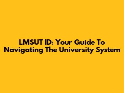LMSUT ID: Your Guide To Navigating The University System