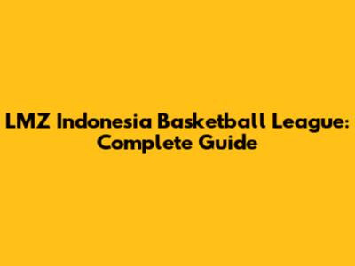 LMZ Indonesia Basketball League: Complete Guide
