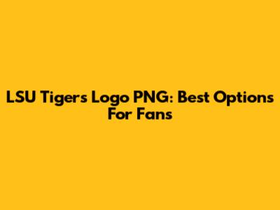 LSU Tigers Logo PNG: Best Options For Fans