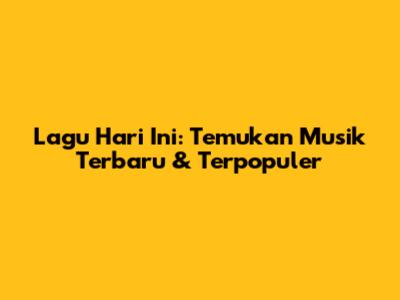 Lagu Hari Ini: Temukan Musik Terbaru & Terpopuler