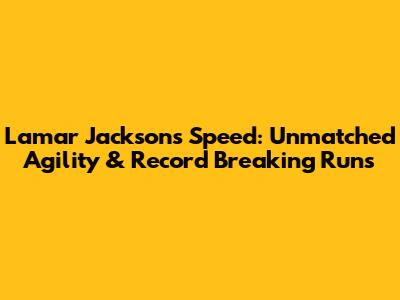 Lamar Jackson's Speed: Unmatched Agility & Record Breaking Runs