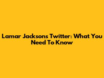 Lamar Jackson's Twitter: What You Need To Know
