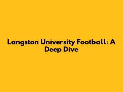 Langston University Football: A Deep Dive
