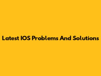 Latest IOS Problems And Solutions
