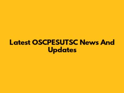 Latest OSCPESUTSC News And Updates
