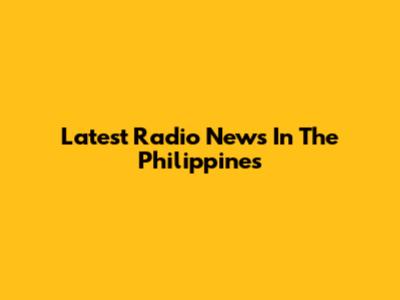 Latest Radio News In The Philippines
