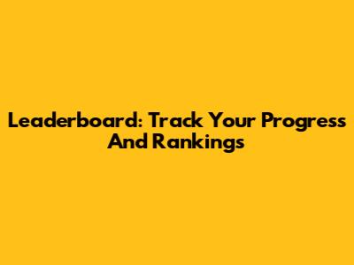 Leaderboard: Track Your Progress And Rankings