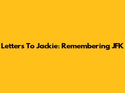 Letters To Jackie: Remembering JFK