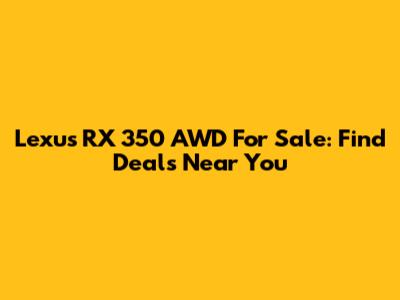 Lexus RX 350 AWD For Sale: Find Deals Near You