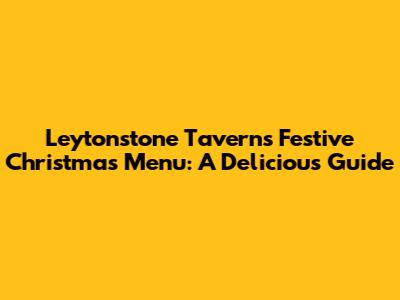 Leytonstone Tavern's Festive Christmas Menu: A Delicious Guide