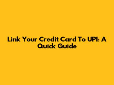 Link Your Credit Card To UPI: A Quick Guide
