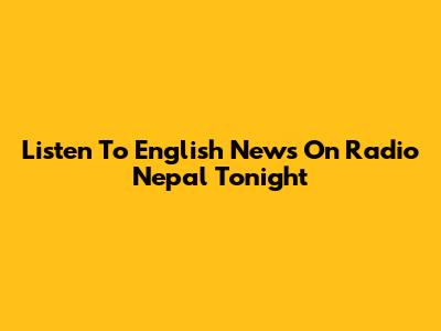 Listen To English News On Radio Nepal Tonight