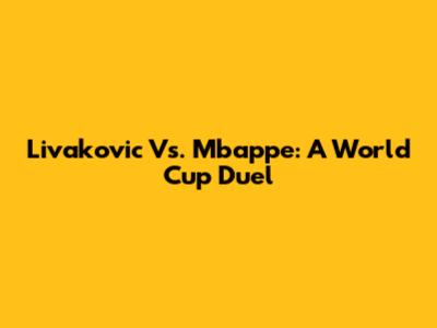 Livakovic Vs. Mbappe: A World Cup Duel
