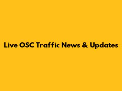 Live OSC Traffic News & Updates