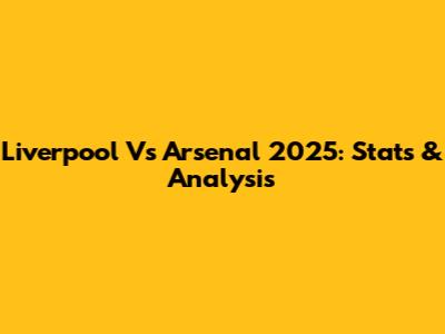 Liverpool Vs Arsenal 2025: Stats & Analysis